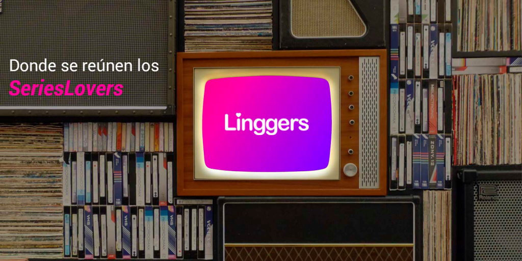 LINGGERS LA NUEVA APP QUE UNE TU SERIE FAVORITA CON TU PRÓXIMA CITA 0